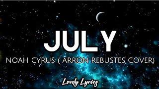 July - Noah Cyrus  Arron Rebustes Cover  Lyrics 