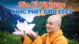 Tân Cổ Cải Lương Phật Giáo Dễ Nghe Hay Nhất 2023 - Nhạc Phật Việt Nam Mới Nhất - Thích Nghiêm Bình