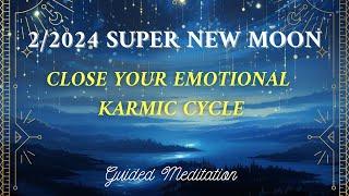 Super New Moon HEALING Guided Meditation February 2024 ️ Karmic Cycle is Coming to the End