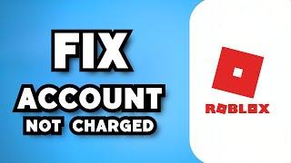 How To Fix Your Account Has Not Been Charged Roblox 2024 Guide