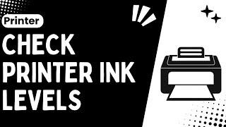 Steps to Check Your Ink Levels on Printer  Check Printer Ink Level - 2024