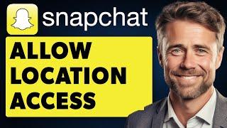 How To Allow Location Access On Snapchat Full 2024 Guide