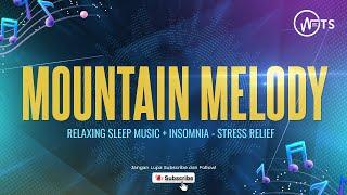 Mountain Melody with Relaxing Sleep Music + Insomnia - Stress Relief