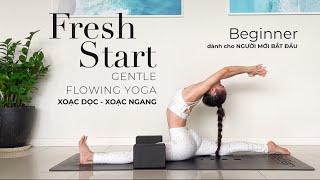 Beginner - 45’ Fresh Start  Gentle Flowing Yoga cho xoạc ngang - xoạc dọc