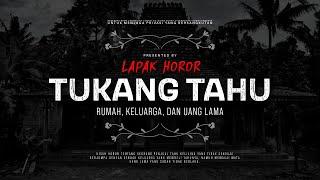 TUKANG TAHU - RUMAH KELUARGA DAN UANG LAMA  #CeritaHoror Ep1637 #LapakHoror