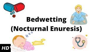 Bedwetting Nocturnal enuresis Causes SIgns and Symptoms Diagnosis and Treatment.