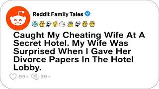 Caught My Cheating Wife At Her Secret Hotel....- Reddit Cheating Stories