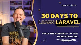 30 Days to Learn Laravel Ep 05 - Style the Currently Active Navigation Link