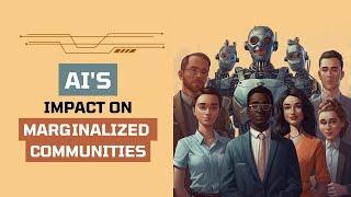 Unveiling the Untold Story How AI Impacts Marginalized Communities