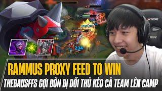 THEBAUSFFS VÀ CON RAMMUS PROXY FEED TO WIN CỰC GỢI ĐÒN BỊ ĐỐI THỦ KÉO CẢ TEAM LÊN CAMP VÀ CÁI KẾT