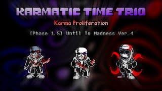 Karmatic Time Trio Karma Proliferation Phase 1.5 - Until to Madness V4