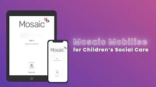 Mosaic Mobilise - Giving children’s social care teams the information they need at the point of care