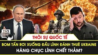 Thời sự quốc tế  Bom tấn rơi xuống đầu lính đánh thuê Ukraine hàng chục lính chết thảm?