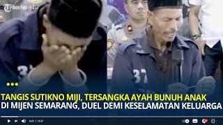 Tangis Sutikno Miji Tersangka Pembunuhan di Mijen Semarang Saya Duel Demi Keselamatan Keluarga