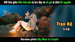 Review Phim Mối tình giữa Thần Tình Yêu bị lưu đày và cô gái bị dính lời nguyền - Full 16 tập