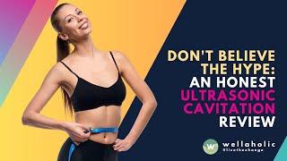 Dont Believe the Hype An Honest Review Ultrasonic Cavitation Review  Wellaholic