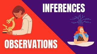 Observations and Inferences- Whats the Difference