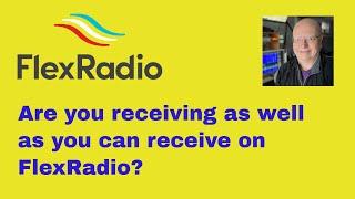 FlexRadio   Are You Receiving as Well as You Can Receive   Tim Ellison W4TME