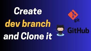 How to Create a Dev Branch in GitHub & Clone It Locally  Step-by-Step Git Tutorial