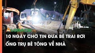 10 ngày chờ tin đưa bé trai rơi ống trụ bê tông về nhà