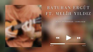 Batuhan Ergüt ft. Melih Yıldız  Vurgunum Cover - Murat Göğebakan