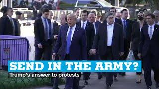 Send in the army? Trumps answer to protests