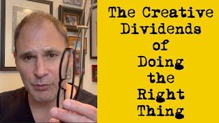 The Creative Dividends of Doing the Right Thing