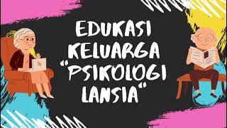 Video Edukasi Keluarga - Psikologi Lansia 