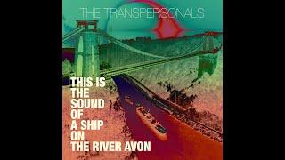 The Transpersonals - This Is The Sound Of A Ship On The River Avon