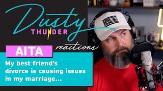 Relationship Advice My best friend’s divorce is causing issues in my marriage. Dusty Reacts