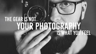 Your gear is not your photography  Keep your passion alive