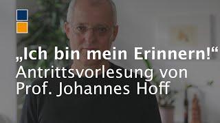 „Ich bin mein Erinnern“ - Antrittsvorlesung Univ. Prof. Dr. Johannes Hoff