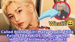 Called Blonde Girl Many People Think Felix STRAY KIDS Is A Girl When He Does This. How It Can Be?