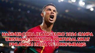 Hasil Uji Coba Jelang Euro 2024 Tanpa Cristiano Ronaldo Portugal Sikat Finlandia