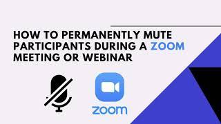 HOW TO PERMANENTLY MUTE PARTICIPANTS IN A ZOOM WEBINAR OR MEETING