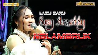 NGLAMBRUK LAGU BARU SUSY ARZETTY 2023 SYAHDU MENYAYAT HATI