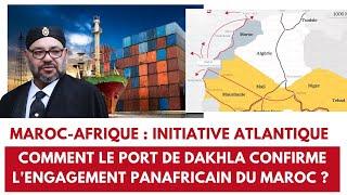 Maroc  Initiative Atlantique. Comment le port de Dakhla confirme lengagement panafricain du Maroc?