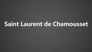 How To Pronounce Saint Laurent de Chamousset