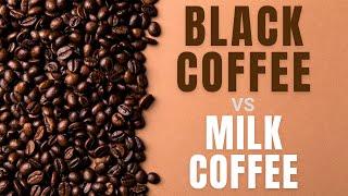Black Coffee vs Milk Coffee
