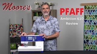 Pfaff Ambition 610 Review  Moore’s Sewing Center