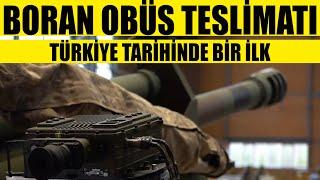 MKE BORAN OBÜS TESLİMATI TÜRKİYE TARİHİNDE BİR İLK