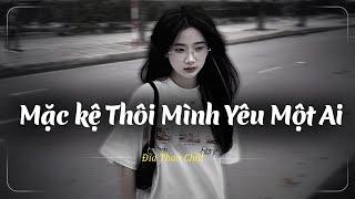 Nhạc Chill Buồn Tâm Trạng  Nhạc Buồn Xu Hướng TikTok - Những Bản Lofi Buồn Chill Nhẹ Nhàng Hay Nhất