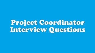 Project Coordinator Interview Questions