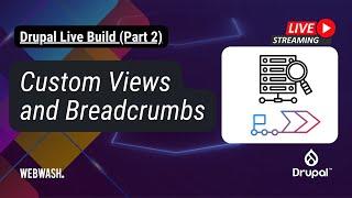 Drupal Live Build Part 2 Custom Views and Breadcrumbs