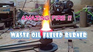 Amazing fire waste oil fueled burner.