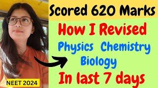 How I Revised all 3 subjects in the last 7 days  Scored 620 Marks NEET 2024