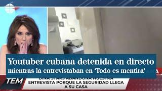 Detienen en directo a la youtuber cubana Dina Stars mientras la entrevistan en Todo es Mentira