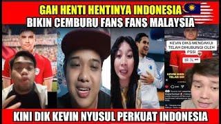 GAK NENTI HENTINYA BIKIN CEMBURU FANS MALAYSIAKINI KEVIN DIK AKAN PERKUAT INDONESIA LAGI