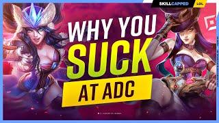 Why You SUCK at ADC And How To Fix It - League of Legends