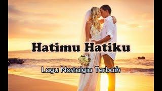 Lagu Nostalgia Romantis - HATIMU HATIKU Official Lyric Video